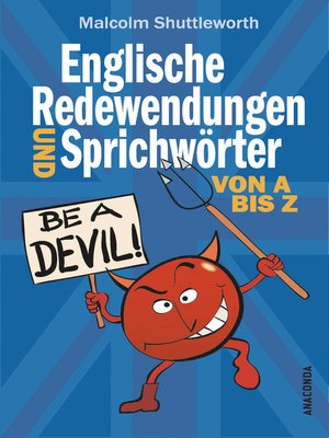 cover image of Be a devil! Englische Redewendungen und Sprichwörter von a bis Z